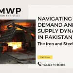 The Iron and Steel Market: Navigating Demand and Supply Dynamics in Pakistan