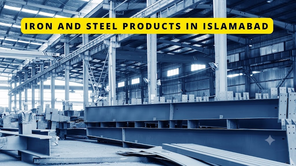 Iron and Steel Products in Islamabad: A Comprehensive Guide