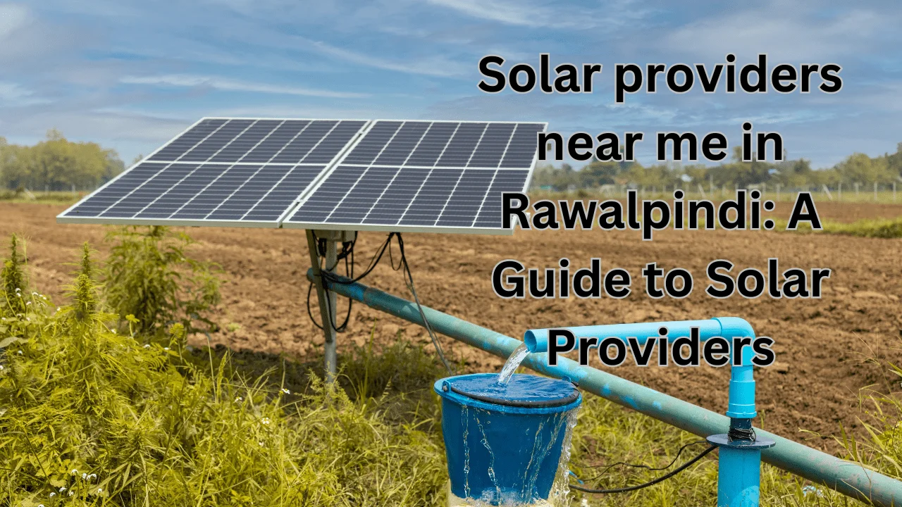 Solar providers near me in Rawalpindi: A Guide to Solar Providers