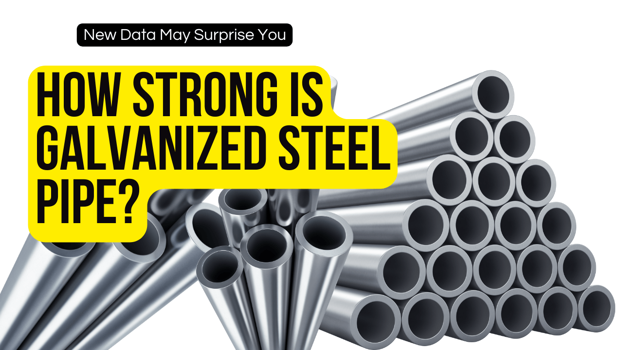 How Strong Is Galvanized Steel Pipe? Everything You Need To Know