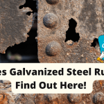 Does Galvanized Steel Rust? Find Out Here!